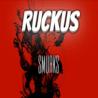 Ruckus by SMURKS