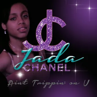 Ain't Trippin On U by Jada Chanel