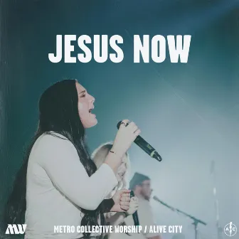 Jesus Now by Metro Collective Worship