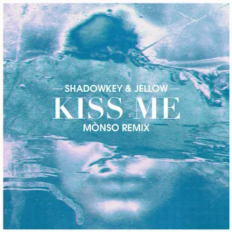 Kiss Me (Mònso Remix) by Jellow