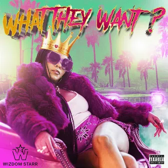 What They Want by Wizdom Starr