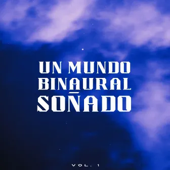 Un Mundo Binaural Soñado Vol. 1 by Ayuda para dormir Binaural Beats