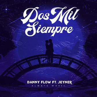 Dos Mil Siempre by Danny Flow