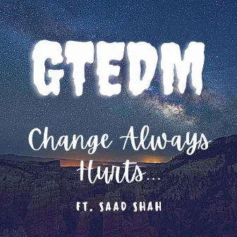 Change Always Hurts by GTEDM