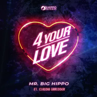 4 Your Love by Mr. Big Hippo