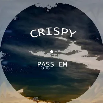 Pass Em by Crispy