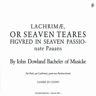 Dowland: Lachrimae or Seaven Teares by Gambe di Legno Consort