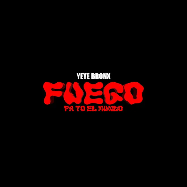 FUEGO PA TO EL MUNDO, yeye bronx