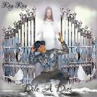 Dile a Dios by Ray Ray