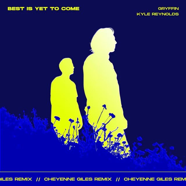 Best Is Yet To Come (with Kyle Reynolds) - Cheyenne Giles Remix