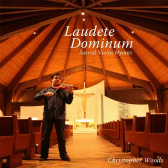 Laudete Dominum: Sacred Violin Hymns by Christopher Woods