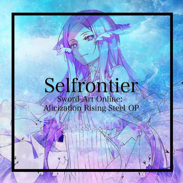 Selfrontier (Sword Art Online: Alicization Rising Steel OP)