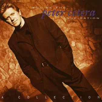 You're the Inspiration: A Collection by Peter Cetera