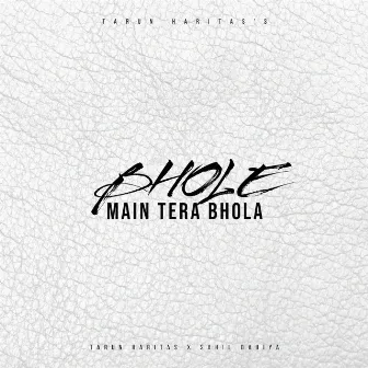 Bhole Main Tera Bhola by Tarun Haritas