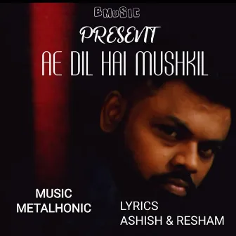 AE DIL HAI MUSHKIL by Ashish Kashyap