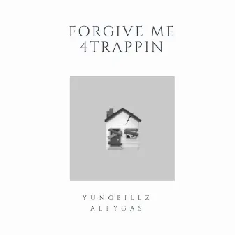 Forgive Me 4 Trappin by Yung Billz