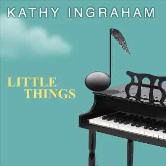 Little Things by Kathy Ingraham