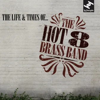 The Life & Times of... by Hot 8 Brass Band