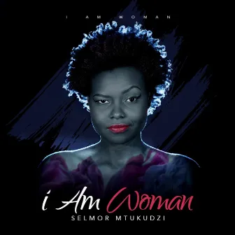 I Am Woman by Selmor Mtukudzi