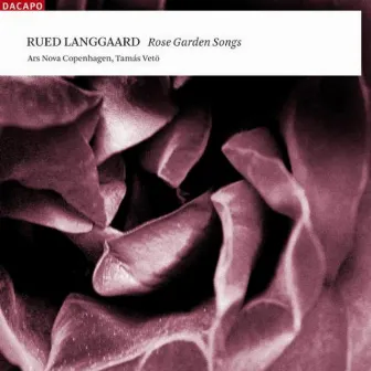 Langgaard, R.: Choral Music (Rose Garden Songs) by Rued Langgaard