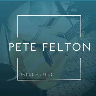 Inside My Mind by Pete Felton