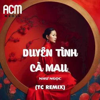 Duyên Tình Cà Mau (Remix) by Như Ngọc