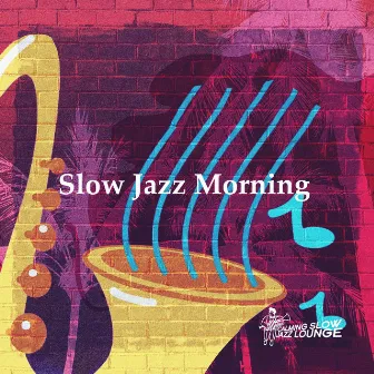 Slow Jazz Morning by Calming Slow Jazz Lounge