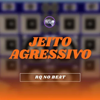 Jeito Agressivo by RQ NO BEAT