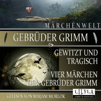 Gewitzt und tragisch - Vier Märchen der Gebrüder Grimm (Bruder Lustig, Von einem der auszog das Fürchten zu lernen, Das kluge Gretel, Die kluge Else.) by Mirjam Morlok