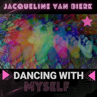 Dancing With Myself by Jacqueline Van Bierk