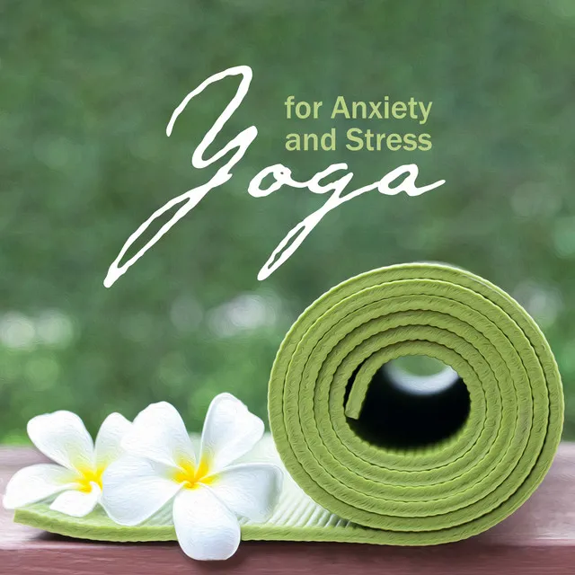 Yoga for Anxiety and Stress: Music for the Well-being of Body and Mind and Inner Balance