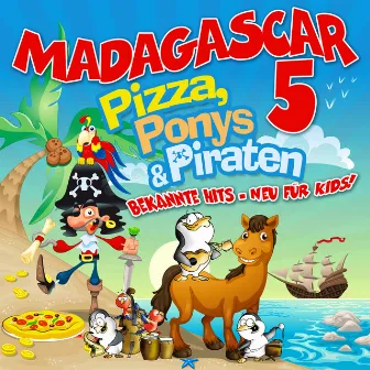 Pizza, Ponys & Piraten by Madagascar 5