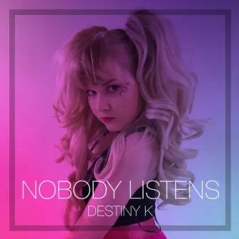 Nobody Listens by Destiny K