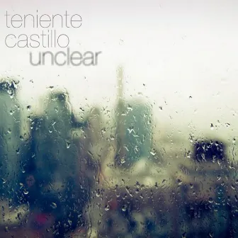 Unclear by Teniente Castillo