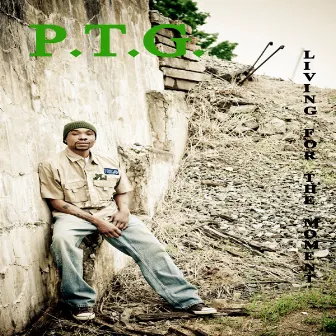 Living For The Moment by P.T.G.