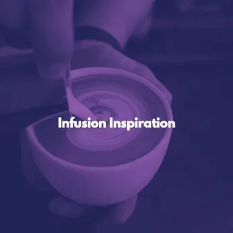 Infusion Inspiration by Happy Coffee Shop Music