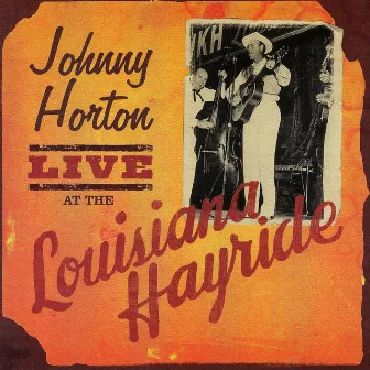 Live At Louisiana Hayride by Johnny Horton