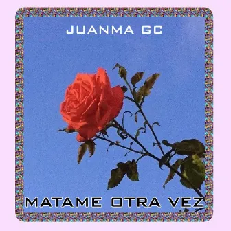 Mátame de nuevo by Juanma GC