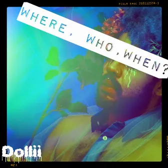 Where, Who, When? by Dollii