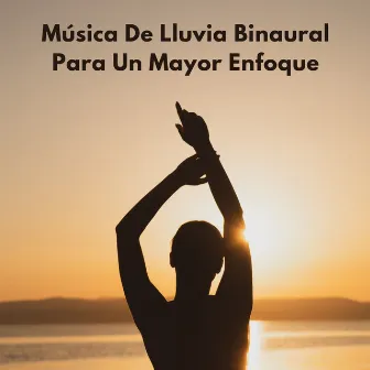 Música De Lluvia Binaural Para Un Mayor Enfoque by Colectivo de Música de Concentración