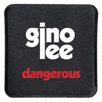 Dangerous by Gino Lee