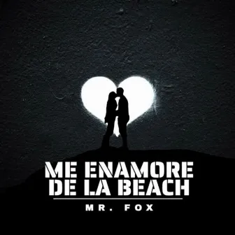 Me Enamore De La Beach by Mr. Fox