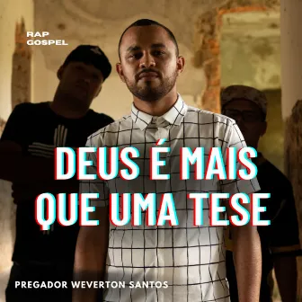 Deus É Mais Que uma Tese. by Pregador Weverton Santos