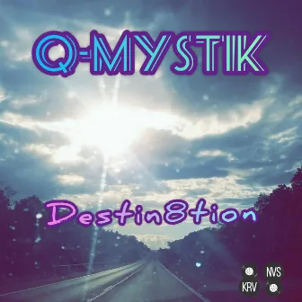 Destin8tion by Q-Mystik