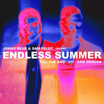 Till The End (Jonas Blue & Sam Feldt Present Endless Summer) by Sam DeRosa