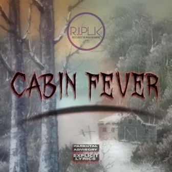 Cabin Fever by R.I.Plk