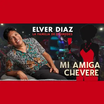 Mi Amiga Chévere by Elver Diaz La Familia De Diomedes