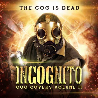 Incognito: Cog Covers, Vol. 2 by The Cog is Dead