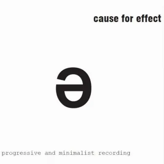 Progressive And Minimalist Recording by Cause For Effect