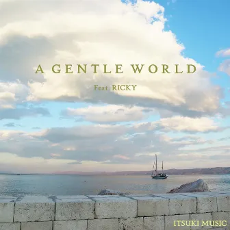 A Gentle World by ITSUKI MUSIC